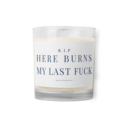 Here Burns My Last Fuck Glass jar soy wax candle