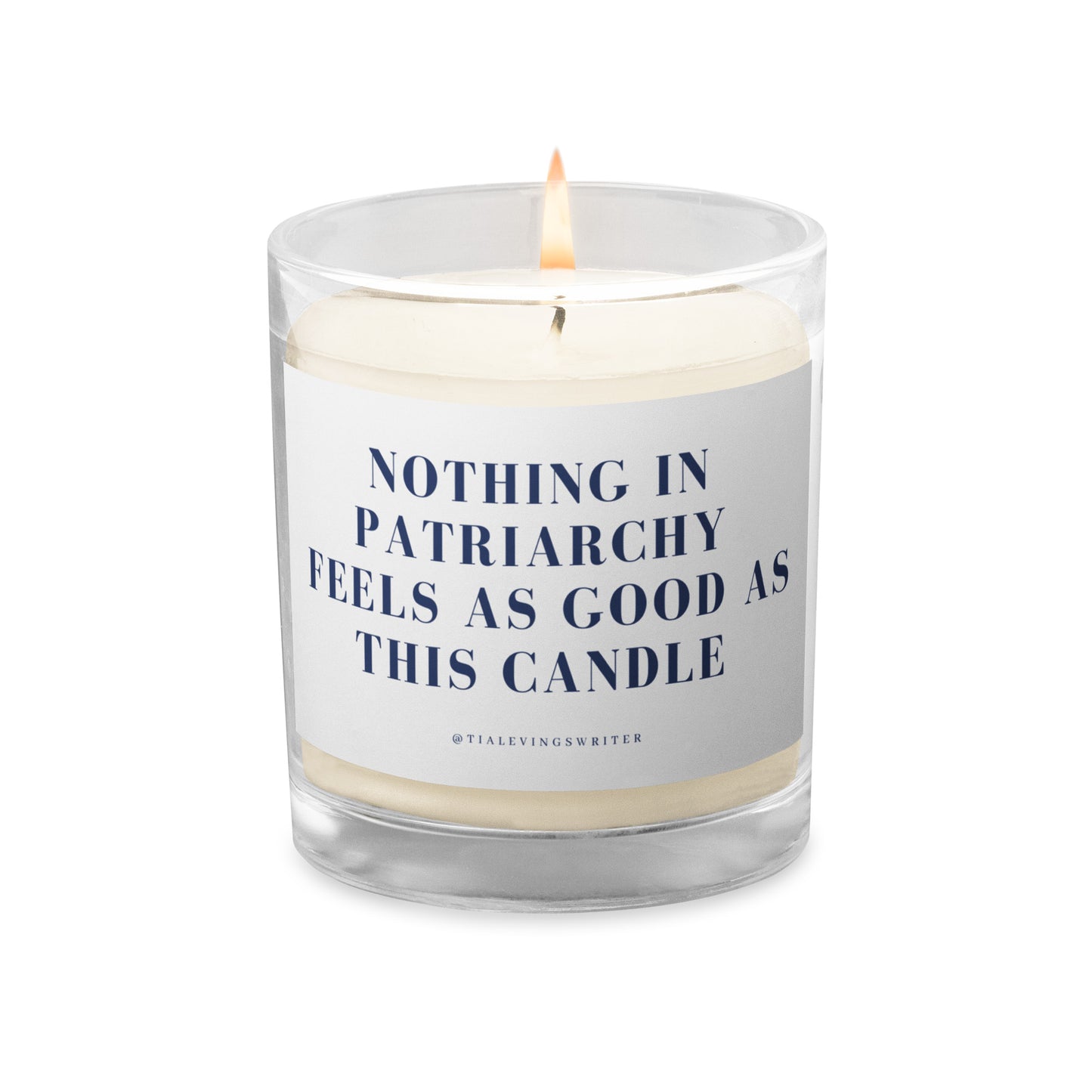 Nothing in Patriarchy Feels as Good As This Glass jar soy wax candle